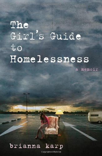 The Girls Guide To Homelessness A Memoir Original Brianna Karp