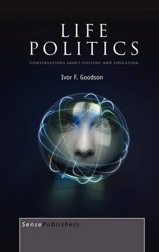 Life Politics Conversations About Culture And Education Ivor F Goodson