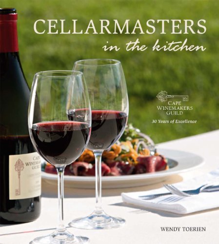 Cellarmasters In The Kitchen Cape Winemakers Guild 30 Years Of Excellence 1st Edition Wendy Toerien