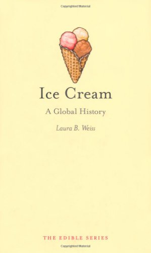 Ice Cream A Global History 1st Laura B Weiss