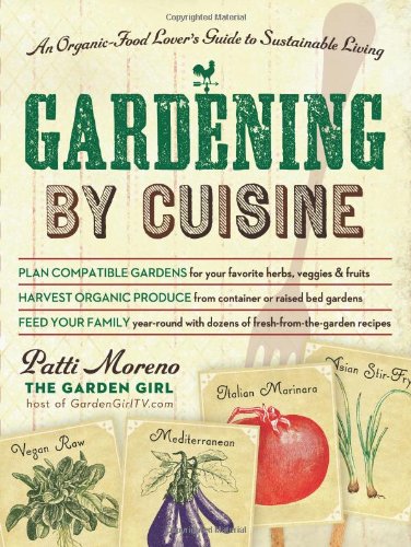 Gardening By Cuisine An Organicfood Lovers Guide To Sustainable Living Patti Moreno