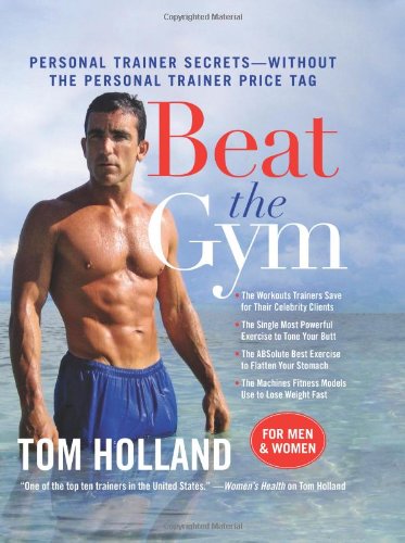 Beat The Gym Personal Trainer Secretswithout The Personal Trainer Price Tag Tom Holland