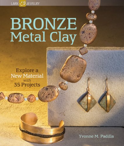 Bronze Metal Clay Explore A New Material With 35 Projects 1st Edition Yvonne M Padilla