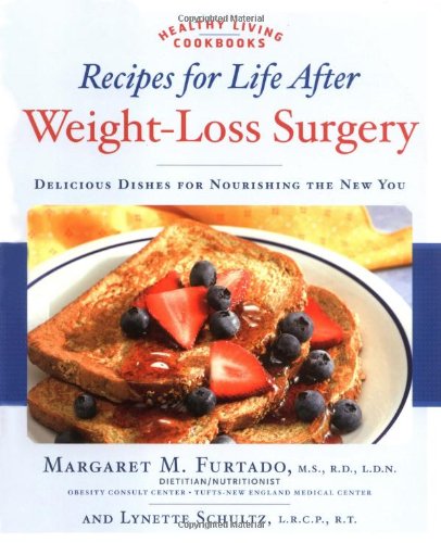 Recipes For Life After Weightloss Surgery Delicious Dishes For Nourishing The New You 1st Edition Margaret Furtado Ms Rd Ldn
