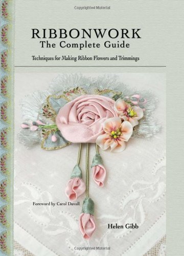 Ribbonwork The Complete Guide Helen Gibb