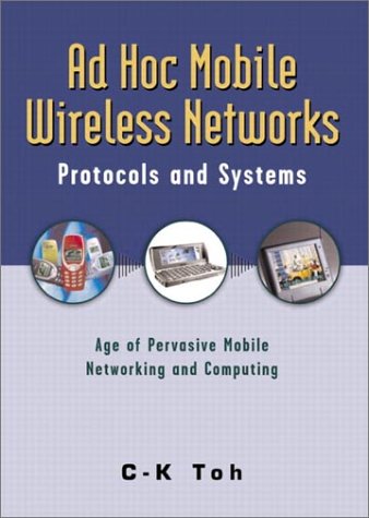 Ad Hoc Mobile Wireless Networks Protocols And Systems 1st Edition Chai K Toh