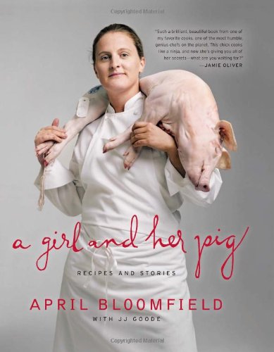 A Girl And Her Pig Recipes And Stories Jj Goode April Bloomfield