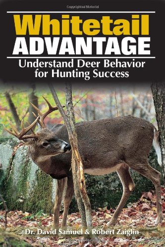 The Whitetail Advantage Understanding Deer Behavior For Hunting Success 1st Dr Dave Samuel
