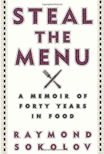 Steal The Menu A Memoir Of Forty Years In Food Raymond Sokolov