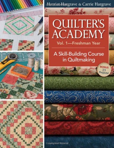 Quilters Academy Freshman Year A Skillbuilding Course In Quiltmaking Harriet Hargrave