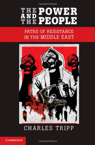 The Power And The People Paths Of Resistance In The Middle East Charles Tripp