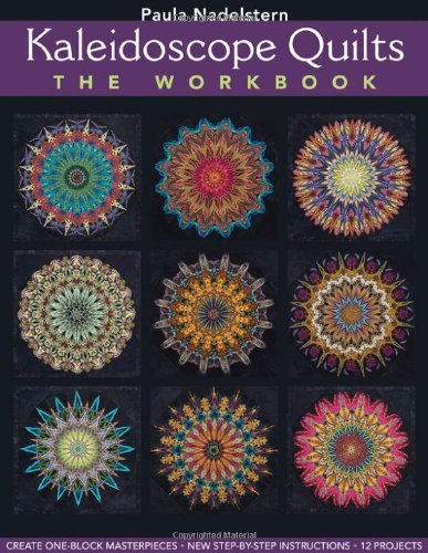 Kaleidoscope Quilts The Workbook Create Oneblock Masterpieces New Stepbystep Instructions Large Type Edition Paula Nadelstern