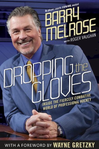 Dropping The Gloves Inside The Fiercely Combative World Of Professional Hockey Barry Melrose