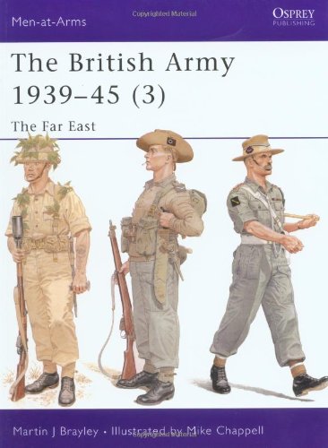 The British Army 193945 3 The Far East Martin Brayley Mike Chappell