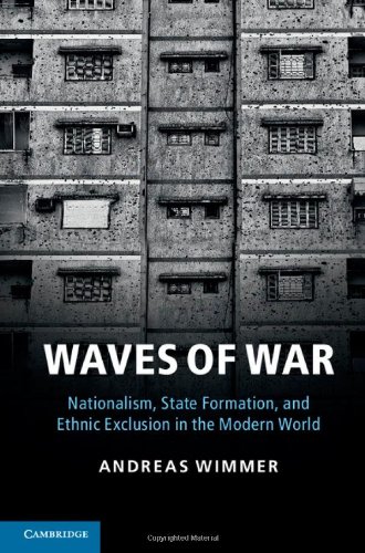 Waves Of War Nationalism State Formation And Ethnic Exclusion In The Modern World Andreas Wimmer