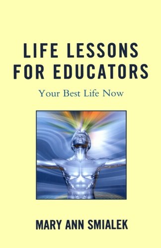 Life Lessons For Educators Your Best Life Now Mary Ann Smialek