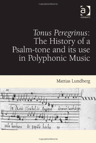 Tonus Peregrinus The History Of A Psalmtone And Its Use In Polyphonic Music Mattias Lundberg