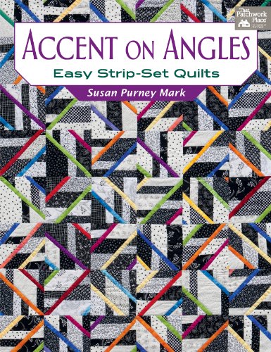 Accent On Angles Easy Stripset Quilts Susan Purney Mark