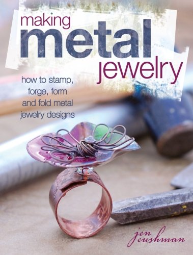 Making Metal Jewelry How To Stamp Forge Form And Fold Metal Jewelry Designs Jen Cushman