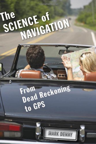 The Science Of Navigation From Dead Reckoning To Gps Mark Denny