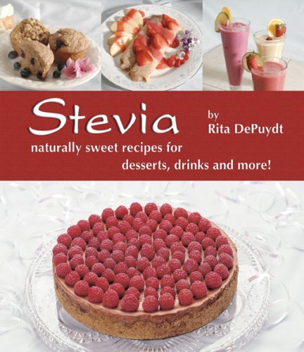 Stevia Naturally Sweet Recipes For Desserts Drinks And More Rita Depuydt