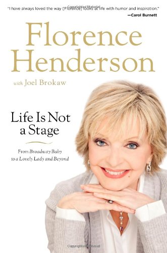 Life Is Not A Stage From Broadway Baby To A Lovely Lady And Beyond 1st Edition Florence Henderson