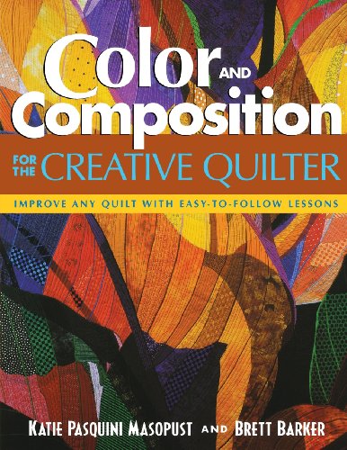 Color And Composition For The Creative Q Improve Any Quilt With Easytofollow Lessons Katie Pasquini Masopust