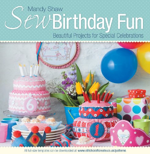 Sew Birthday Fun Beautiful Projects For Special Celebrations Mandy Shaw