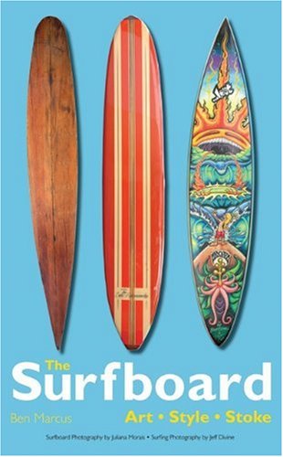 The Surfboard Art Style Stoke First Ben Marcus Juliana Morais