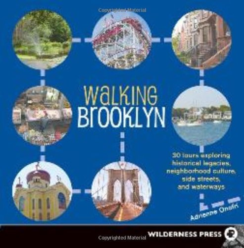 Walking Brooklyn 30 Tours Exploring Historical Legacies Neighborhood Culture Side Streets And Waterways 1st Edition Adrienne Onofri
