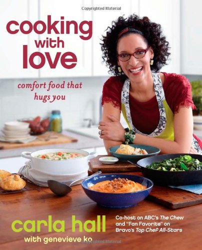 Cooking With Love Comfort Food That Hugs You Carla Hall Genevieve Ko