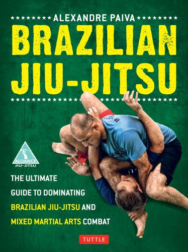 Brazilian Jiujitsu The Ultimate Guide To Dominating Brazilian Jiujitsu And Mixed Martial Arts Combat 1st Edition Alexandre Paiva