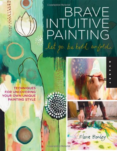 Brave Intuitive Paintinglet Go Be Bold Unfold Flora Bowley