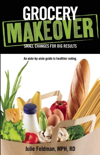 Grocery Makeover Small Changes For Big Results Julie Feldman
