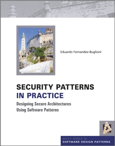 Security Patterns In Practice Designing Secure Architectures Using Software Patterns 1st Edition Eduardo Fernandezbuglioni