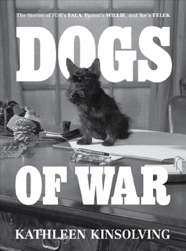 Dogs Of War The Stories Of Fdrs Fala Pattons Willie And Ikes Telek Kathleen Kinsolving
