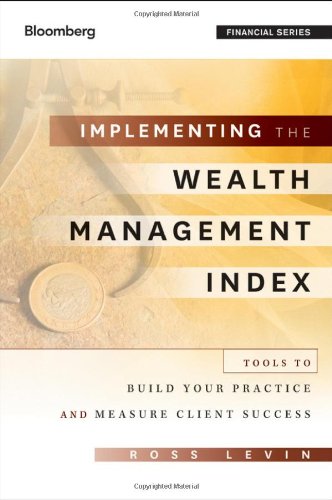 Implementing The Wealth Management Index Tools To Build Your Practice And Measure Client Success 1st Edition Ross Levin