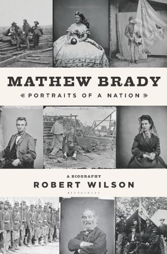 Mathew Brady Portraits Of A Nation 1st Edition Robert Wilson