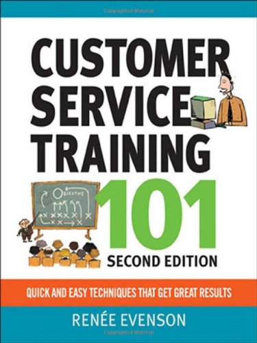 Customer Service Training 101 Quick And Easy Techniques That Get Great Results Second Edition Renee Evenson