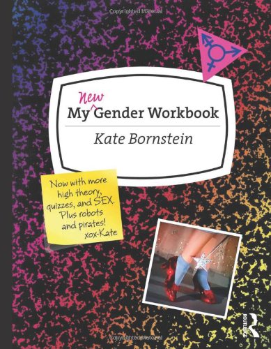 My New Gender Workbook A Stepbystep Guide To Achieving World Peace Through Gender Anarchy And Sex Positivity 2nd Edition Kate Bornstein