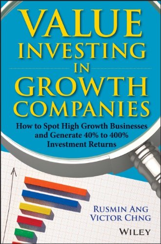 Value Investing In Growth Companies How To Spot High Growth Businesses And Generate 40 To 400 Investment Returns 1st Edition Rusmin Ang