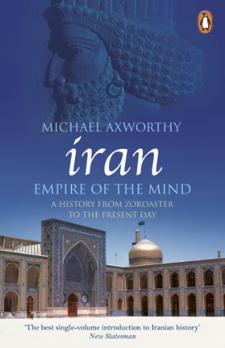 Iran Empire Of The Mind A History From Zoroaster To The Present Day Michael Axworthy