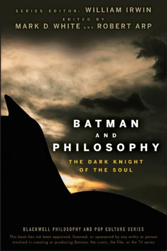 Batman And Philosophy The Dark Knight Of The Soul 1st Edition Mark D White