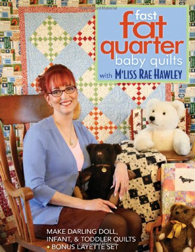Fast Fat Quarter Baby Quilts With Mliss Rae Hawley Make Darling Doll Infant Toddler Quilts Bonus Layette Set Mliss Rae Hawley