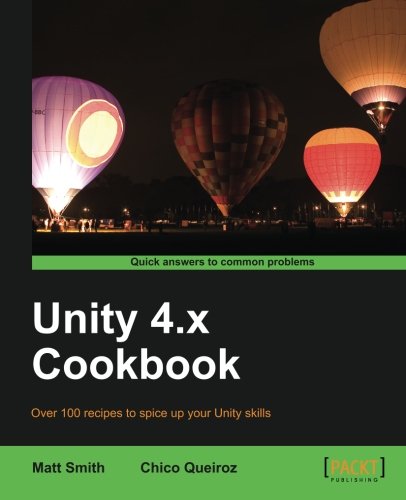 Unity 4x Cookbook Over 100 Recipes To Spice Up Your Unity Skills Matt Smith