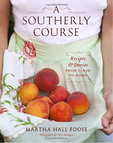 A Southerly Course Recipes And Stories From Close To Home 1st Edition Martha Hall Foose
