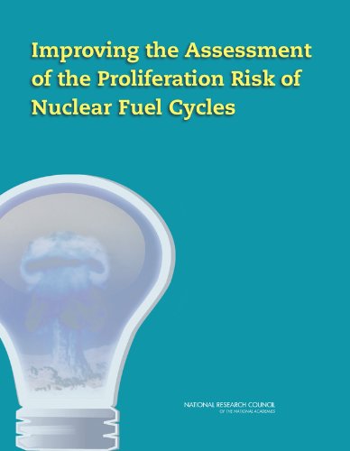 Improving The Assessment Of The Proliferation Risk Of Nuclear Fuel Cycles National Research Council