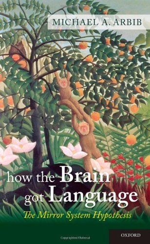 How The Brain Got Language The Mirror System Hypothesis 1st Edition Michael A Arbib