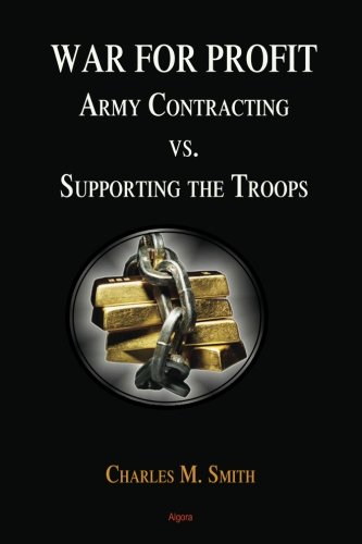 War For Profit Army Contracting Vs Supporting The Troops Charles M Smith