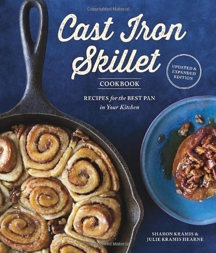 The Cast Iron Skillet Cookbook Recipes For The Best Pan In Your Kitchen 2nd Sharon Kramis